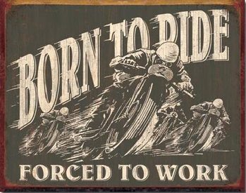 Cartelli Pubblicitari in Metallo BORN TO RIDE - Forced To Work