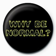 Anstecker WHY BE NORMAL