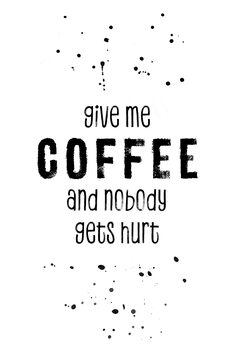 Ilustración GIVE ME COFFEE AND NOBODY GETS HURT