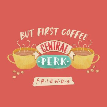 Umelecká tlač Friends - But first coffee