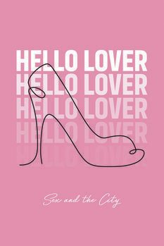 Umělecký tisk Sex and The City - Hello lover