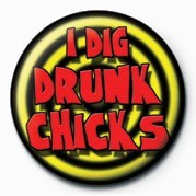 Button I DIG DRUNK CHICKS