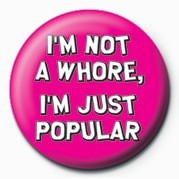 Button I'M NOT A WHORE, I'M JUST