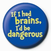 Button IF I HAD BRAINS, I'D BE DA