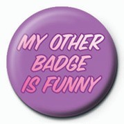 Button MY OTHER BADGE IS FUNNY