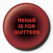 Button REHAB IS FOR QUITTERS