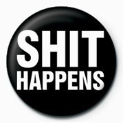 Button SHIT HAPPENS