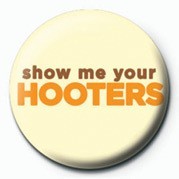 Button SHOW ME YOUR HOOTERS