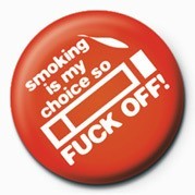 Button SMOKING IS MY CHOICE SO FU