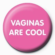 Button VAGINAS ARE COOL