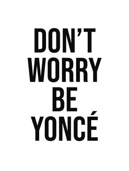Print op canvas dont worry beyonce