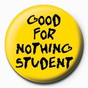 Insignă GOOD FOR NOTHING STUDENT