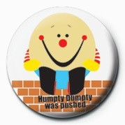 Insignă Humpty DUMPTY was pushed