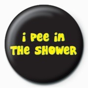 Kitűző I pee in the shower