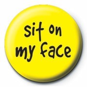 Kitűző SIT ON MY FACE
