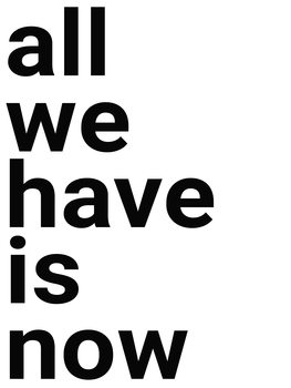 Ilustrare All we have is now