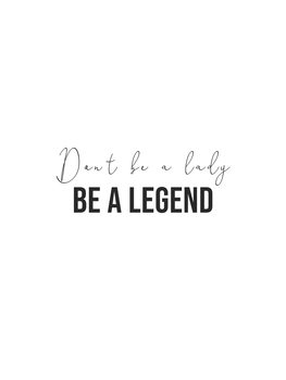 Ilustrare dont be a lady be a legend