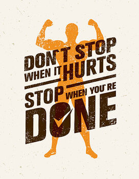 Obraz na płótnie Don`t Stop When It Hurts, Stop When You Are Done.