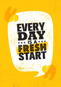 Poster Every Day Is a Fresh Start.