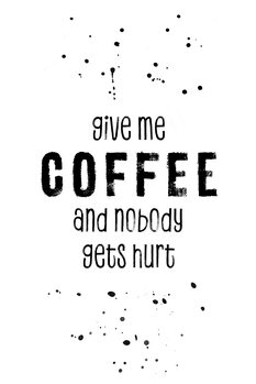Tableau sur toile GIVE ME COFFEE AND NOBODY GETS HURT
