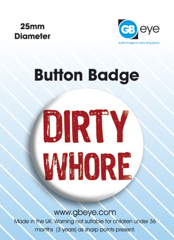 Insignă Dirty Whore