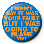 Button I DIDN'T SAY IT WAS YOUR F