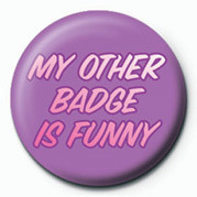 Button MY OTHER BADGE IS FUNNY