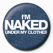 Button I'M NAKED UNDER MY CLOTHES