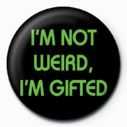 Button I'M NOT WEIRD, I'M GIFTED