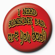 Button I NEED SOMEONE BAD, ARE YO
