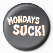 Button MONDAYS SUCK