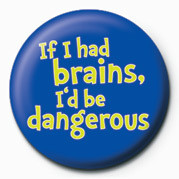 Button IF I HAD BRAINS, I'D BE DA