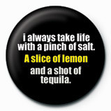 Button I ALWAYS TAKE LIFE WITH A