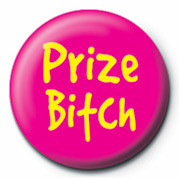 Insignă BITCH - PRIZE BITCH