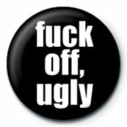 Button FUCK - FUCK OFF, UGLY
