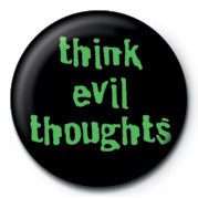 Badge THINK EVIL THOUGHTS