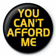 Button YOU CAN'T AFFOR D ME