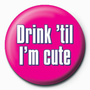 Anstecker DRINK 'TIL I'M CUTE