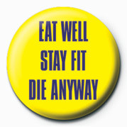Spilla EAT WELL, STAY FIT, DIE AN