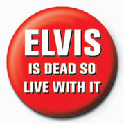 Button ELVIS IS DEAD, LIVE WITH I
