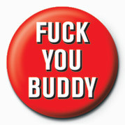 Button FUCK - FUCK YOU BUDDY