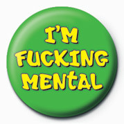 Button FUCK - I'M FUCKING MENTAL