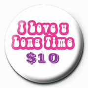 Button I LOVE U LONG TIME $10