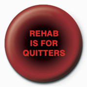 Button REHAB IS FOR QUITTERS