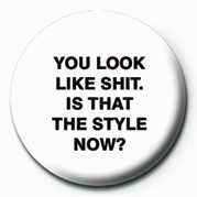 Button you look like shit