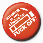 Button SMOKING IS MY CHOICE SO FU
