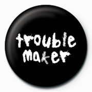 Kitűző TROUBLE MAKER