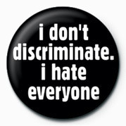 Button I DON'T DISCRIMINATE, I HA