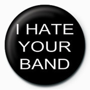 Button I HATE YOUR BAND