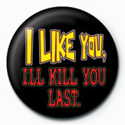 Button I LIKE YOU, I'LL KILL YOU